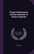 Cover: Project Performance and the Influence of Group Longevity - Palala Press
