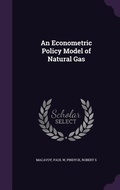 Cover: An Econometric Policy Model of Natural Gas - Palala Press