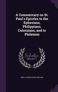 Cover: A Commentary on St. Paul's Epistles to the Ephesians, Philippians, Colossians, and to Philemon - Palala Press