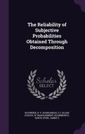 Cover: The Reliability of Subjective Probabilities Obtained Through Decomposition - Palala Press