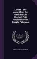 Cover: Linear Time Algorithms for Visibility and Shortest Path Problems Inside Simple Polygons - Palala Press