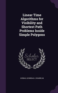 Enlarge image Cover: Linear Time Algorithms for Visibility and Shortest Path Problems Inside Simple Polygons - Palala Press