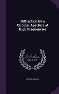 Cover: Diffraction by a Circular Aperture at High Frequencies - Palala Press