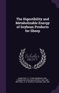 Cover: The Digestibility and Metabolizable Energy of Soybean Products for Sheep - Palala Press
