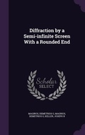 Cover: Diffraction by a Semi-infinite Screen With a Rounded End - Palala Press