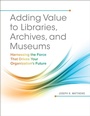 Cover: Adding Value to Libraries, Archives, and Museums - Libraries Unlimited Inc