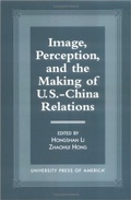 Cover: Image, Perception, and the Making of U.S.-China Relations - University Press of America