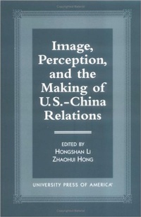 Enlarge image Cover: Image, Perception, and the Making of U.S.-China Relations - University Press of America