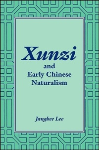 Abbildung von: Xunzi and Early Chinese Naturalism - State University of New York Press