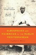 Cover: Subversives and Mavericks in the Muslim Mediterranean - University of Texas Press