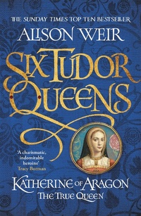 Abbildung von: Six Tudor Queens: Katherine of Aragon, The True Queen - Headline Review