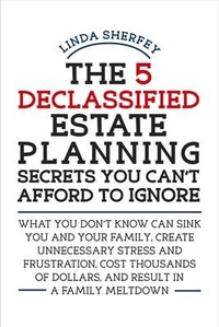 Abbildung von: The 5 Declassified Estate Planning Secrets You Can't Afford to Ignore - Bookbaby
