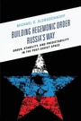 Cover: Building Hegemonic Order Russia's Way - Lexington Books