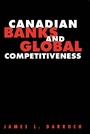 Cover: Canadian Banks and Global Competitiveness - McGill-Queen's University Press