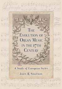 Abbildung von: The Evolution of Organ Music in the 17th Century - McFarland & Co Inc
