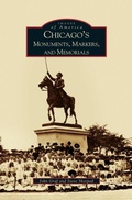 Cover: Chicago's Monuments, Markers and Memorials - Arcadia Publishing Library Editions
