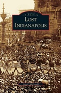 Cover: Lost Indianapolis - Arcadia Publishing Library Editions