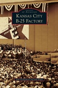 Cover: Kansas City B-25 Factory - Arcadia Publishing Library Editions