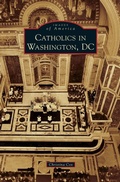 Cover: Catholics in Washington D.C. - Arcadia Publishing Library Editions