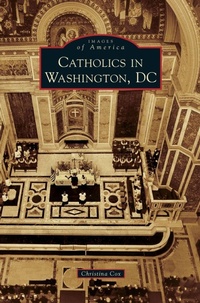 Enlarge image Cover: Catholics in Washington D.C. - Arcadia Publishing Library Editions