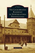 Cover: Lackawanna Railroad in Northeastern Pennsylvania - Arcadia Publishing Library Editions
