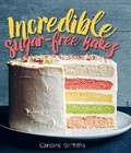 Cover: Incredible Sugar-free Bakes - Smith Street Books