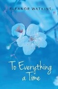 Cover: To Everything a Time - Malcolm Down Publishing Ltd