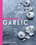 Cover: GOODNESS OF GARLIC:40 AMAZING IMMUNE - Kyle Books