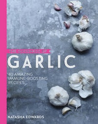 Enlarge image Cover: GOODNESS OF GARLIC:40 AMAZING IMMUNE - Kyle Books