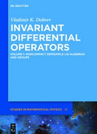Abbildung von: Vladimir K. Dobrev: Invariant Differential Operators / Noncompact Semisimple Lie Algebras and Groups - De Gruyter