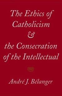 Abbildung von: The Ethics of Catholicism and the Consecration of the Intellectual - McGill-Queen's University Press