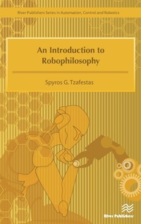Enlarge image Cover: An Introduction to Robophilosophy Cognition, Intelligence, Autonomy, Consciousness, Conscience, and Ethics - River Publishers