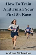 Cover: How to train and finish your first 5k race - L.A. Publications