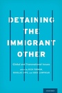 Cover: Detaining the Immigrant Other - OUP eBook