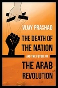 Cover: The Death of the Nation and the Future of the Arab Revolution - University of California Press