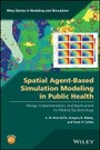 Cover: Spatial Agent-Based Simulation Modeling in Public Health - Design, Implementation, and Applications for Malaria Epidemiology - Wiley