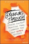 Cover: Breaking Through - Stories and Best Practices From Companies That Help Women Succeed - Wiley
