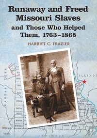 Abbildung von: Runaway and Freed Missouri Slaves and Those Who Helped Them, 1763-1865 - McFarland & Co Inc