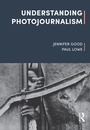 Cover: Understanding Photojournalism - Bloomsbury Academic