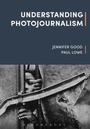 Cover: Understanding Photojournalism - Bloomsbury Academic