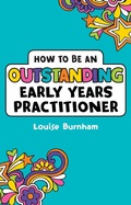 Cover: How to be an Outstanding Early Years Practitioner - Bloomsbury Education