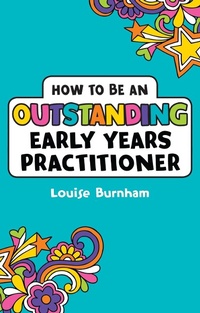 Enlarge image Cover: How to be an Outstanding Early Years Practitioner - Bloomsbury Education