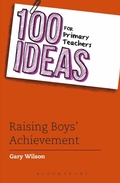 Cover: 100 Ideas for Primary Teachers: Raising Boys' Achievement - Bloomsbury Education