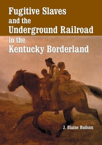 Abbildung von: Fugitive Slaves and the Underground Railroad in the Kentucky Borderland - McFarland & Co Inc