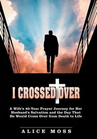 Enlarge image Cover: I Crossed Over - WestBow Press