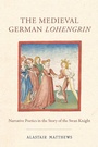 Cover: The Medieval German Lohengrin - Camden House Inc
