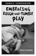Cover: Embracing Rough-and-Tumble Play Family Companion [25-pack] - Redleaf Press