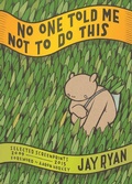 Cover: No One Told Me Not to Do This - Akashic Books,U.S.
