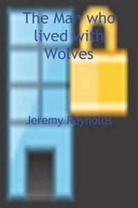 Enlarge image Cover: The Man who lived with Wolves - FeedARead.com