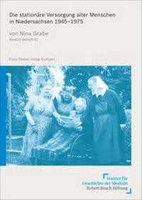 Abbildung von: Die stationäre Versorgung alter Menschen in Niedersachsen 1945-1975 - Franz Steiner Verlag